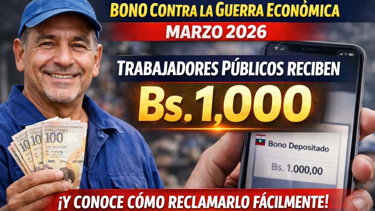 Bono Contra la Guerra Económica Marzo 2026: Trabajadores Públicos Reciben Bs. 1,000 y Conoce Cómo Reclamarlo Fácilmente