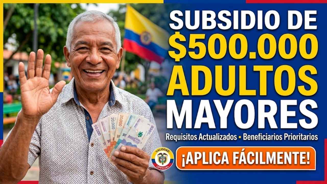 Subsidio De $500.000 Para Adultos Mayores En Colombia: Requisitos Actualizados, Beneficiarios Prioritarios Y Cómo Aplicar Fácilmente